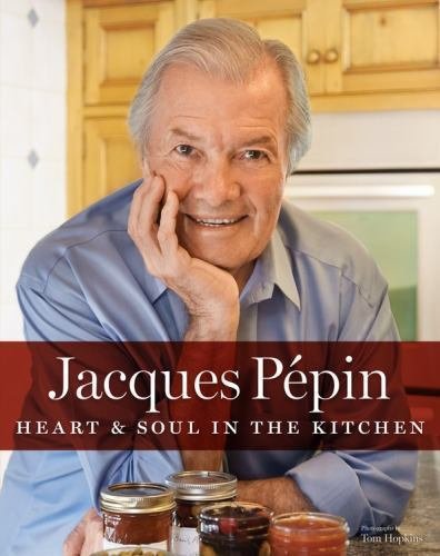 Jacques Pépin Heart & Soul in the Kitchen [Hardcover] Pépin, Jacques