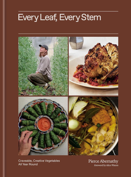 Every Leaf, Every Stem: Craveable, Creative Vegetables All Year Round