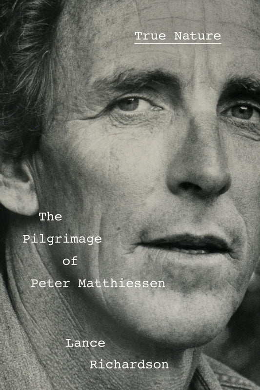 True Nature: The Pilgrimage of Peter Matthiessen