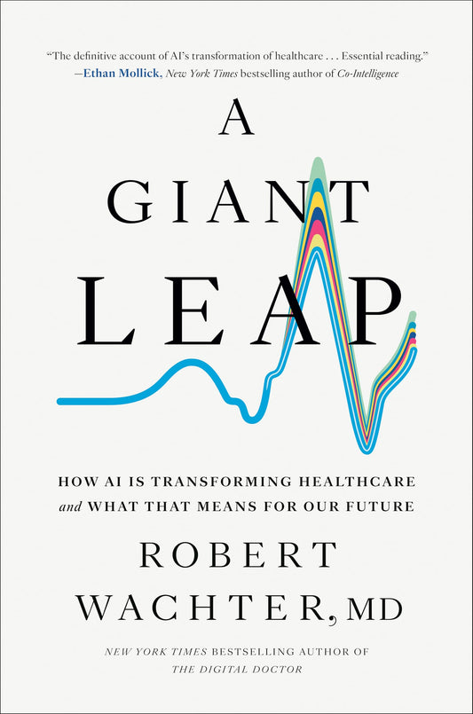 A Giant Leap: How AI Is Transforming Healthcare and What That Means for Our Future