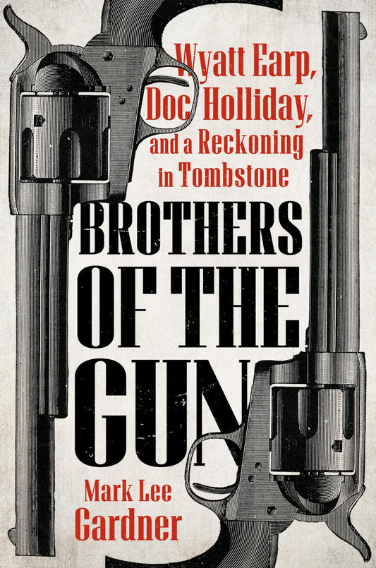 Brothers of the Gun: Wyatt Earp & Doc Holliday in Tombstone