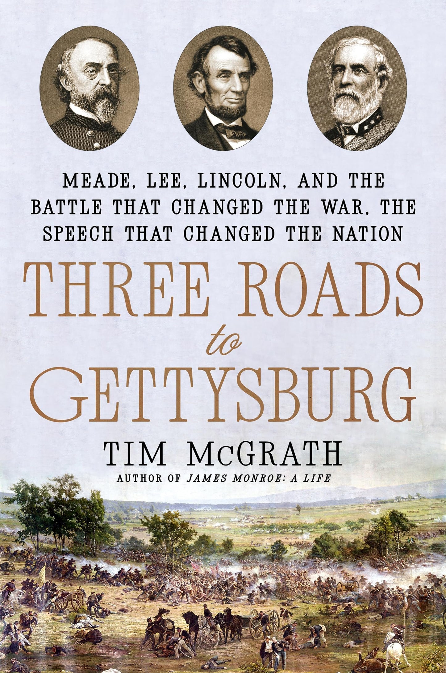 Three Roads to Gettysburg - Meade, Lee, Lincoln, and Key Battles