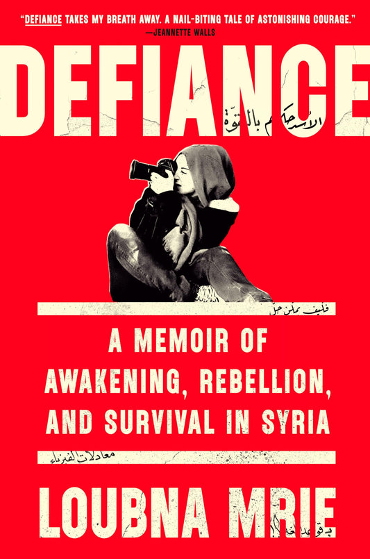 Defiance: A Memoir of Awakening, Rebellion, and Survival in Syria