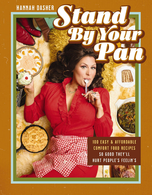 Stand By Your Pan: 100 Easy and Affordable Comfort Food Recipes So Good They'll Hurt People's Feelin’s (A Cookbook to Help You Enjoy Delicious Nostalgia with Some Modern Sass)