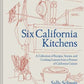 Six California Kitchens: A Collection of Recipes, Stories, and Cooking Lesson...
