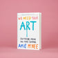 We Need Your Art: Stop Messing Around and Make Something