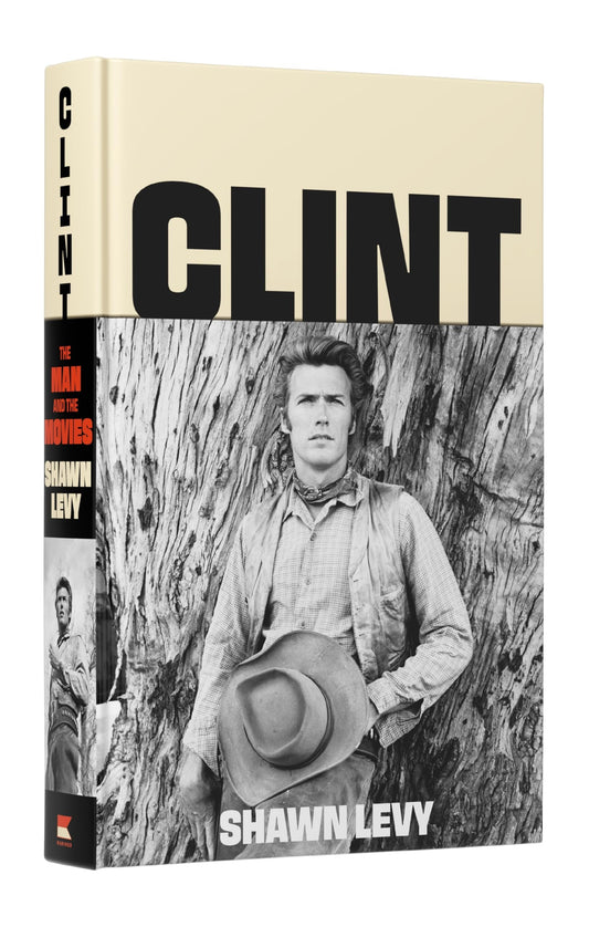 Clint: The Man and the Movies―A Comprehensive Biography of Hollywood's Most Iconic Actor-Director
