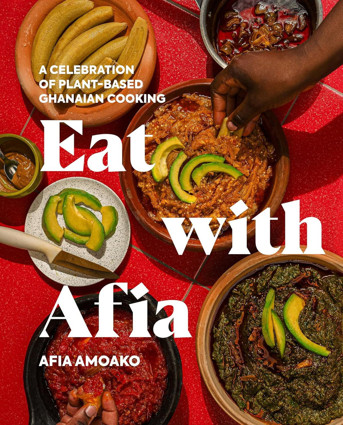 Eat with Afia: A Celebration of Plant-Based Ghanaian Cooking