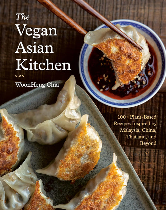 The Vegan Asian Kitchen: 100+ Plant-Based Recipes Inspired by Malaysia, China, Thailand, and Beyond