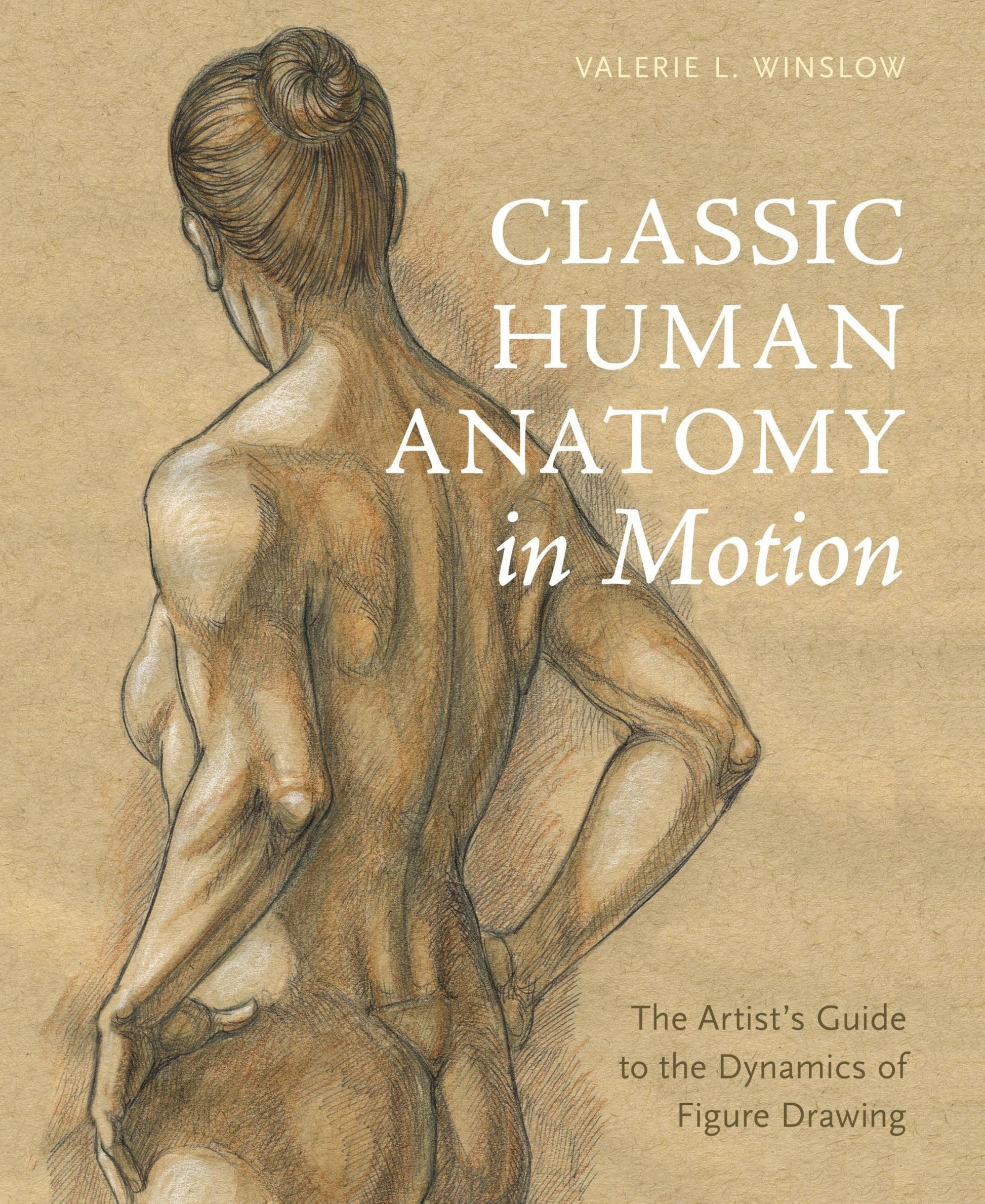 Classic Human Anatomy in Motion: The Artist's Guide to the Dynamics of Figure Drawing - Myte Books