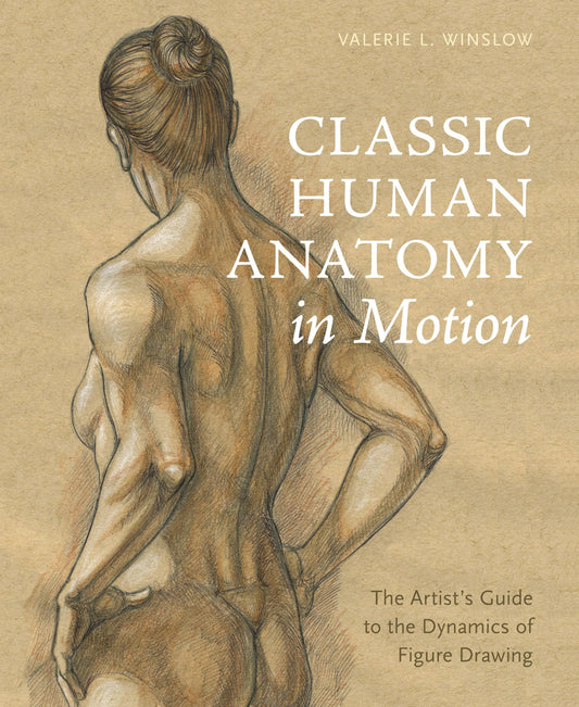 Classic Human Anatomy in Motion: The Artist's Guide to the Dynamics of Figure Drawing - Myte Books