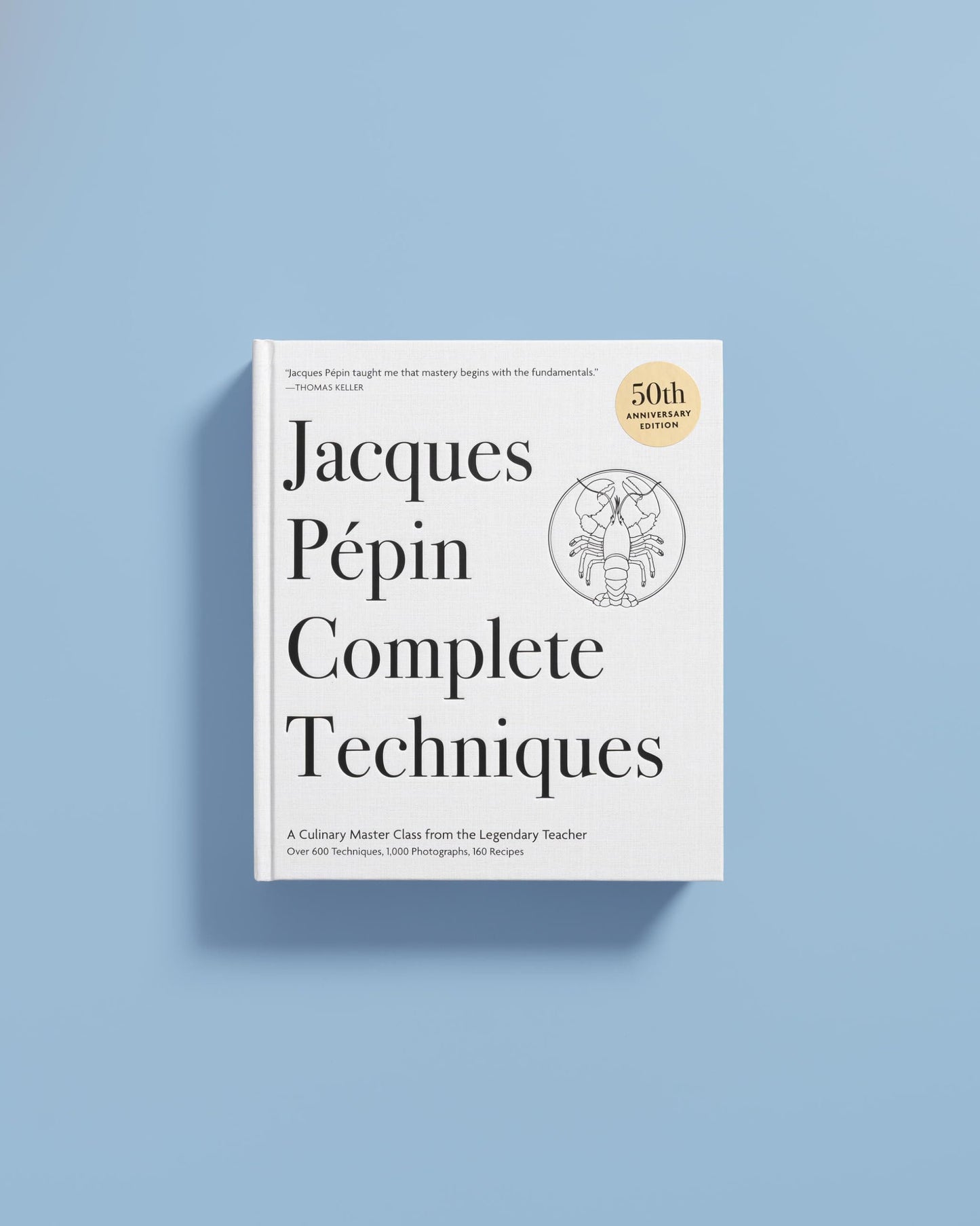 Jacques Pépin Complete Techniques 50th Anniversary Edition: A Culinary Master Class from the Legendary Teacher―Over 600 Techniques, 1,000 Photographs, 160 Recipes