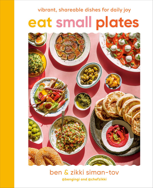 Eat Small Plates: Vibrant, Shareable Dishes for Daily Joy